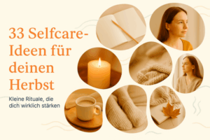33 Selfcare-Ideen im Herbst, die dich wirklich stärken